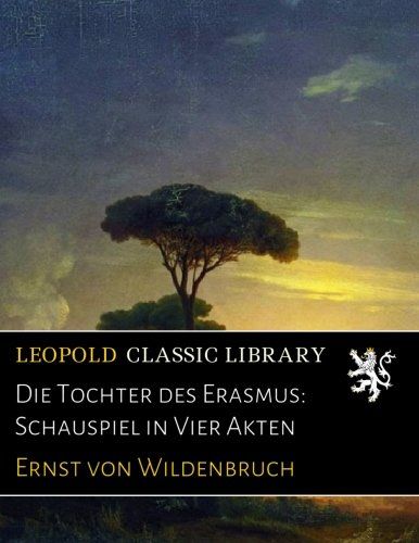 Die Tochter des Erasmus: Schauspiel in Vier Akten (German Edition)