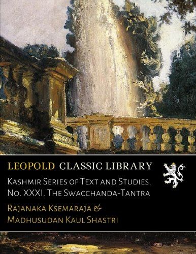 Kashmir Series of Text and Studies. No. XXXI. The Swacchanda-Tantra