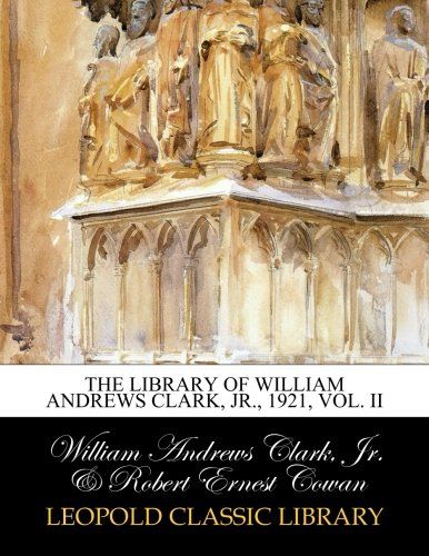 The library of William Andrews Clark, Jr., 1921, Vol. II