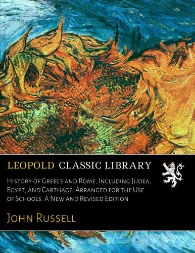 History of Greece and Rome, Including Judea, Egypt, and Carthage. Arranged for the Use of Schools. A New and Revised Edition