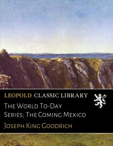 The World To-Day Series; The Coming Mexico