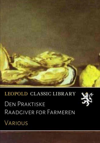 Den Praktiske Raadgiver for Farmeren (Danish Edition)