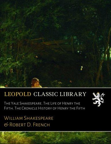 The Yale Shakespeare. The Life of Henry the Fifth. The Cronicle History of Henry the Fifth
