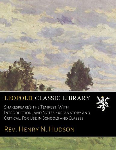 Shakespeare's the Tempest. With Introduction, and Notes Explanatory and Critical. For Use in Schools and Classes