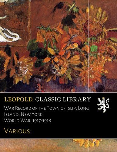War Record of the Town of Islip, Long Island, New York; World War, 1917-1918