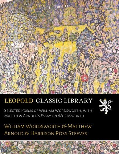 Selected Poems of William Wordsworth, with Matthew Arnold's Essay on Wordsworth