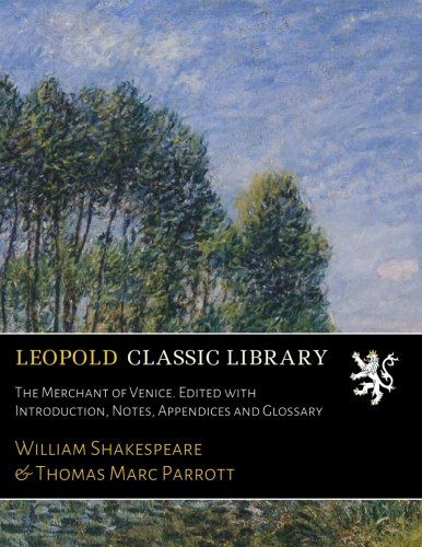 The Merchant of Venice. Edited with Introduction, Notes, Appendices and Glossary