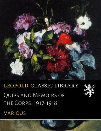 Quips and Memoirs of the Corps. 1917-1918