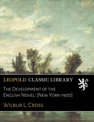 The Development of the English Novel. [New York-1900]