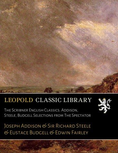 The Scribner English Classics. Addison, Steele, Budgell Selections from The Spectator