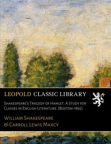 Shakespeare's Tragedy of Hamlet. A Study for Classes in English Literature. [Boston-1892]