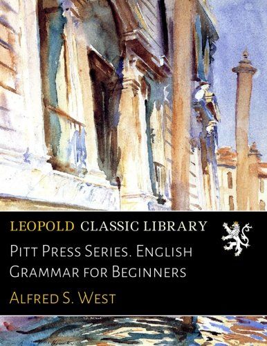 Pitt Press Series. English Grammar for Beginners