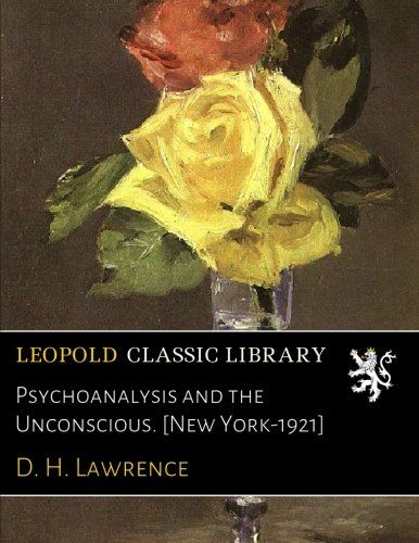 Psychoanalysis and the Unconscious. [New York-1921]