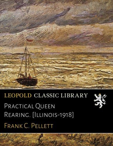 Practical Queen Rearing. [Illinois-1918]