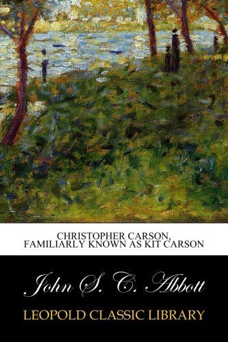 Christopher Carson, Familiarly Known as Kit Carson