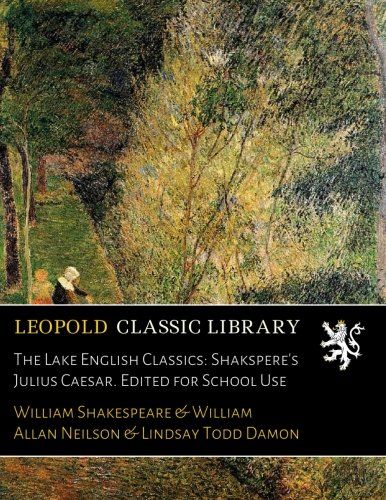 The Lake English Classics: Shakspere's Julius Caesar. Edited for School Use