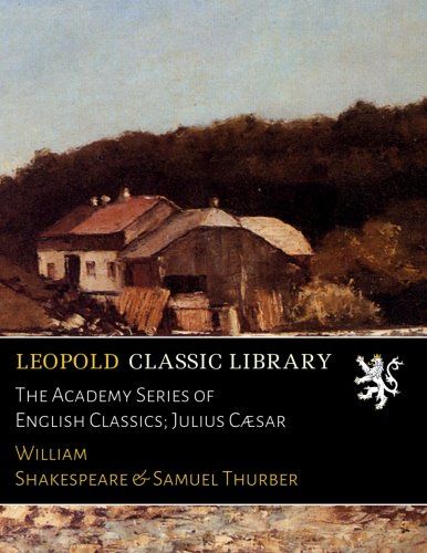 The Academy Series of English Classics; Julius Cæsar