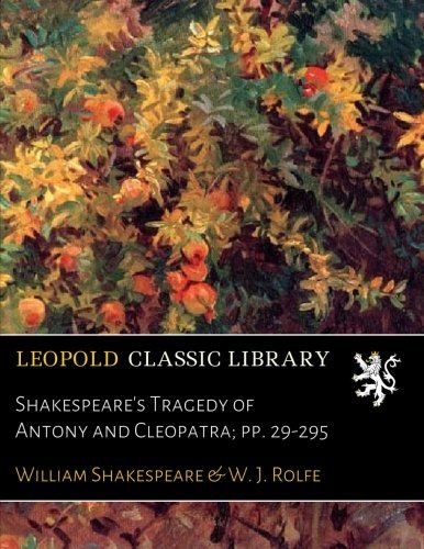 Shakespeare's Tragedy of Antony and Cleopatra; pp. 29-295