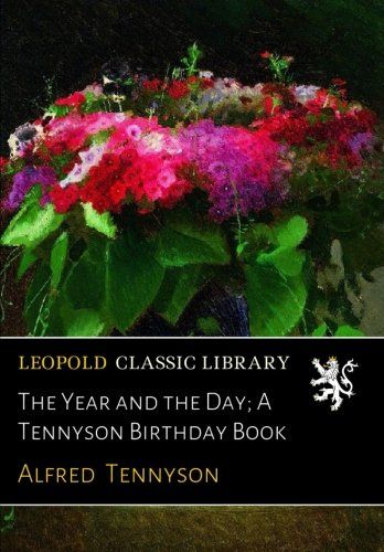 The Year and the Day; A Tennyson Birthday Book