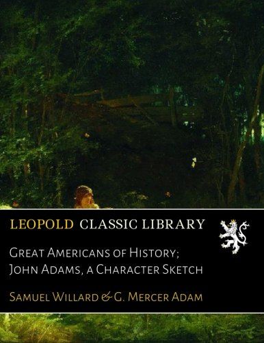Great Americans of History; John Adams, a Character Sketch