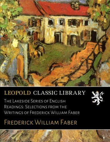 The Lakeside Series of English Readings: Selections from the Writings of Frederick William Faber