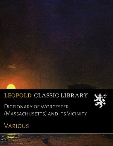 Dictionary of Worcester (Massachusetts) and Its Vicinity