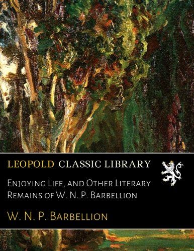 Enjoying Life, and Other Literary Remains of W. N. P. Barbellion