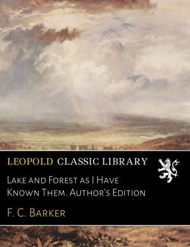 Lake and Forest as I Have Known Them. Author's Edition