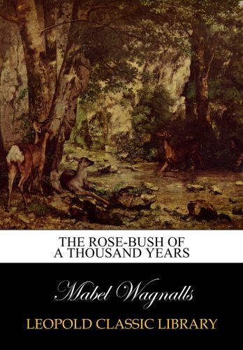 The rose-bush of a thousand years