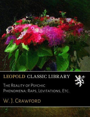 The Reality of Psychic Phenomena: Raps, Levitations, Etc.