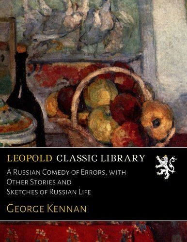 A Russian Comedy of Errors, with Other Stories and Sketches of Russian Life