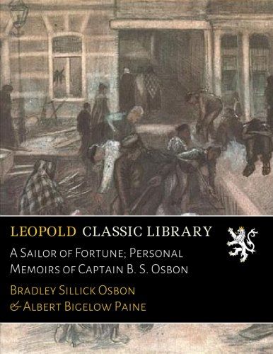 A Sailor of Fortune; Personal Memoirs of Captain B. S. Osbon