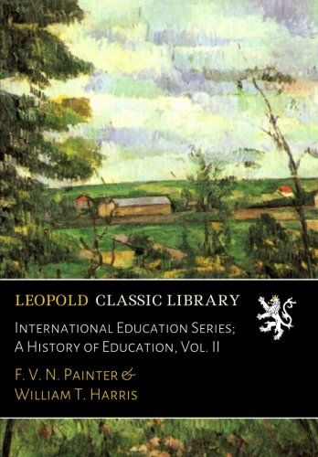 International Education Series; A History of Education, Vol. II