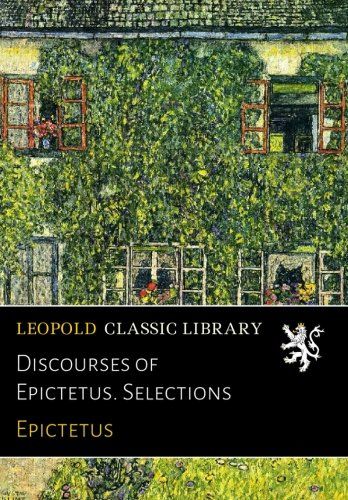 Discourses of Epictetus. Selections