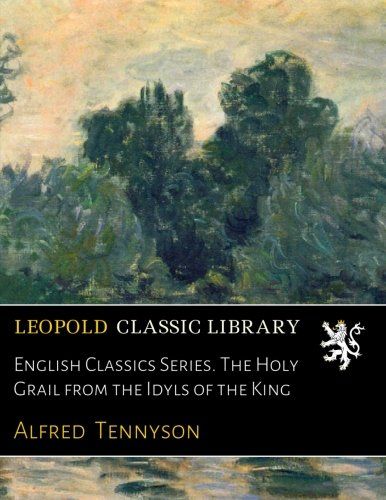English Classics Series. The Holy Grail from the Idyls of the King