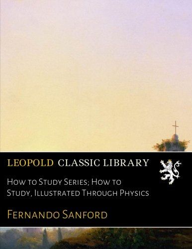 How to Study Series; How to Study, Illustrated Through Physics