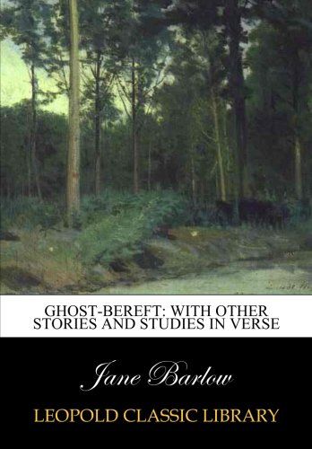 Ghost-bereft: with other stories and studies in verse