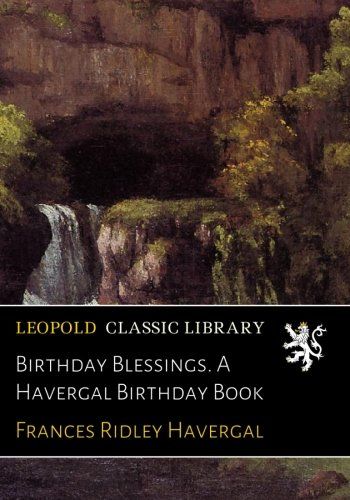 Birthday Blessings. A Havergal Birthday Book
