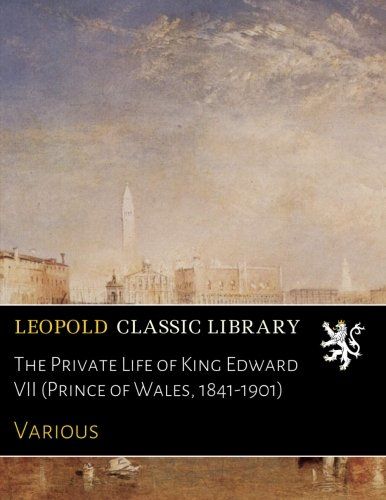 The Private Life of King Edward VII (Prince of Wales, 1841-1901)