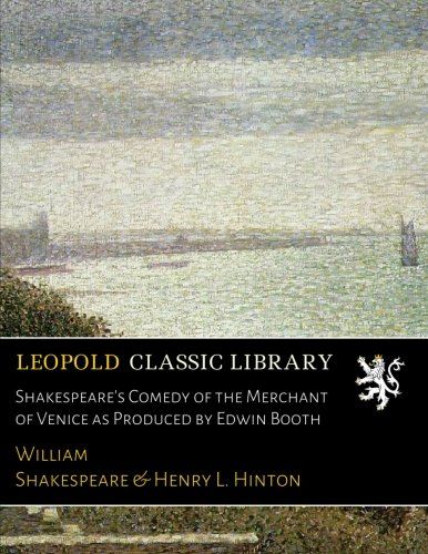 Shakespeare's Comedy of the Merchant of Venice as Produced by Edwin Booth