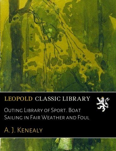 Outing Library of Sport. Boat Sailing in Fair Weather and Foul
