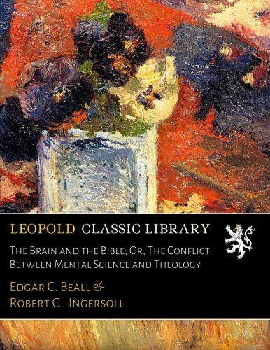 The Brain and the Bible; Or, The Conflict Between Mental Science and Theology
