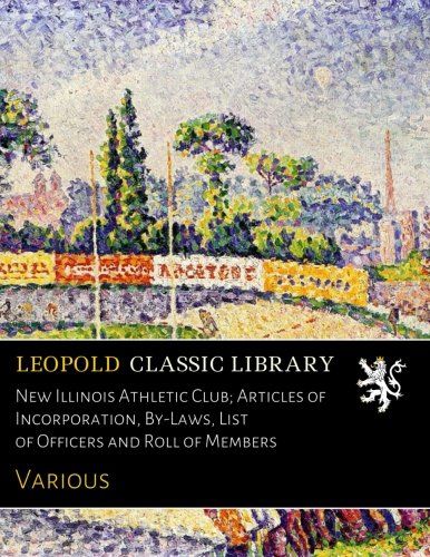 New Illinois Athletic Club; Articles of Incorporation, By-Laws, List of Officers and Roll of Members