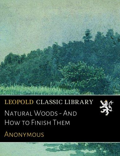 Natural Woods - And How to Finish Them