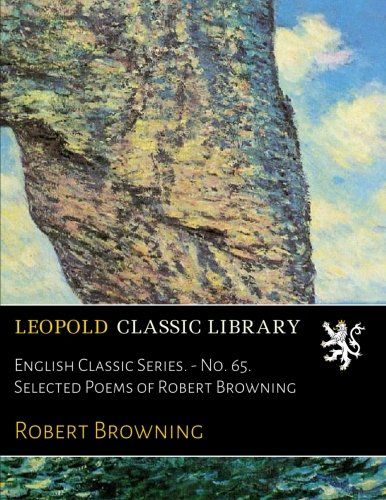 English Classic Series. - No. 65. Selected Poems of Robert Browning