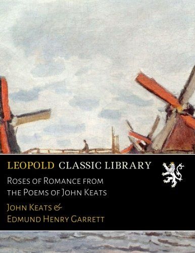 Roses of Romance from the Poems of John Keats