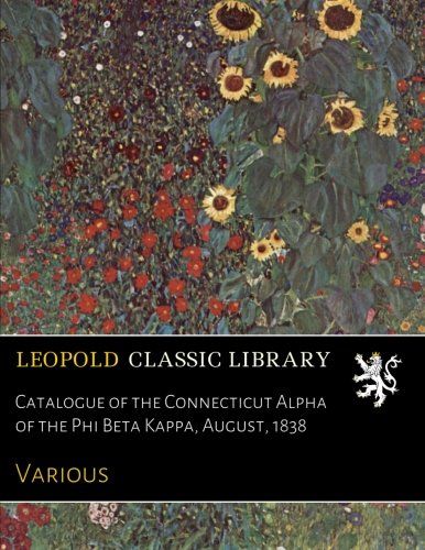 Catalogue of the Connecticut Alpha of the Phi Beta Kappa, August, 1838