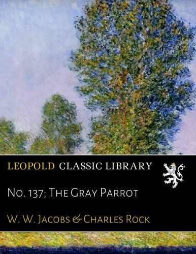 No. 137; The Gray Parrot