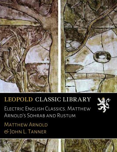 Electric English Classics. Matthew Arnold's Sohrab and Rustum