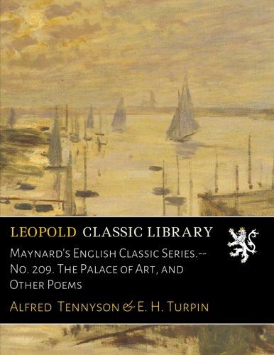 Maynard's English Classic Series.-- No. 209. The Palace of Art, and Other Poems
